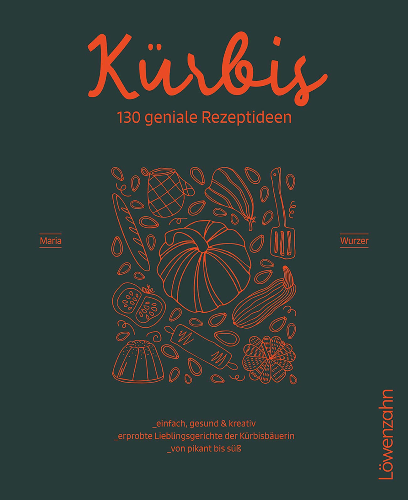 Kürbis-Kochbuch 130 geniale Rezepte von Maria Wurzer im Löwenzahn Verlag